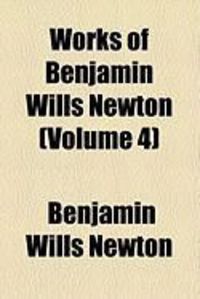 Produktbild: Works of Benjamin Wills Newton (Volume 4)