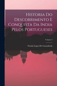 Produktbild: Historia Do Descobrimento E Conquista Da India Pelos Portugueses; Volume 3