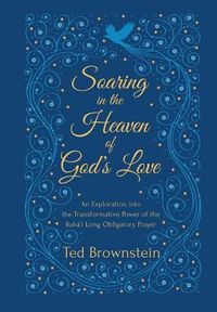 Produktbild: Soaring in the Heaven of God's Love: An Exploration into the Transformative Power of the Baha'i Long Obligatory Prayer