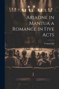 Produktbild: Ariadne in Mantua a Romance in Five Acts