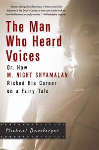 Produktbild: The Man Who Heard Voices: Or, How M. Night Shyamalan Risked His Career on a Fairy Tale and Lost
