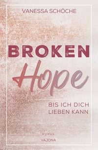 Produktbild: BROKEN Hope - Bis ich dich lieben kann
