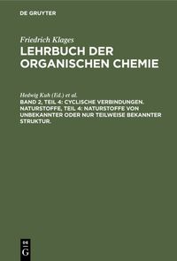 Produktbild: Cyclische Verbindungen. Naturstoffe, Teil 4: Naturstoffe von unbekannter oder nur teilweise bekannter Struktur.