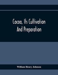 Produktbild: Cocoa, Its Cultivation And Preparation