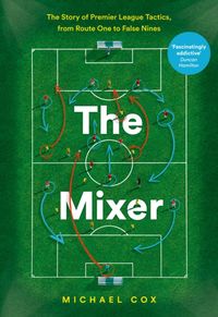 Produktbild: Cox, M: The Mixer: The Story of Premier League Tactics, from