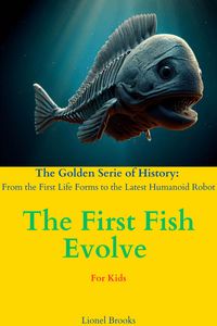 Produktbild: The First Fish Evolve (The Golden Serie of History: From the First Life Forms to the Latest Humanoid Robot, #2)