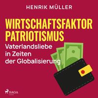 Produktbild: Wirtschaftsfaktor Patriotismus - Vaterlandsliebe in Zeiten der Globalisierung
