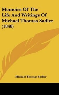 Produktbild: Memoirs Of The Life And Writings Of Michael Thomas Sadler (1848)