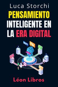Produktbild: Pensamiento Inteligente En La Era Digital - Estrategias Para Tomar Decisiones Inteligentes En Un Mundo Conectado (Colecci&oacute;n Vida Equilibrada, #23)
