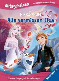 Produktbild: Alltagshelden - Gef&uuml;hle lernen mit Disney: Disney Die Eisk&ouml;nigin - Alle vermissen Elsa. &Uuml;ber den Umgang mit Ver&auml;nderungen