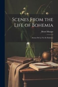Produktbild: Scenes From the Life of Bohemia: (Sc&egrave;nes De La Vie De Boh&ecirc;me)