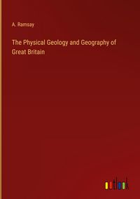 Produktbild: The Physical Geology and Geography of Great Britain