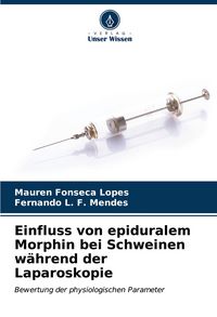 Produktbild: Einfluss von epiduralem Morphin bei Schweinen w&auml;hrend der Laparoskopie