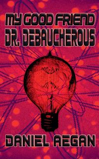 Produktbild: My Good Friend Dr. Debaucherous