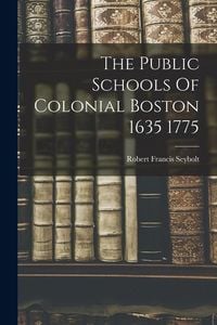 Produktbild: The Public Schools Of Colonial Boston 1635 1775