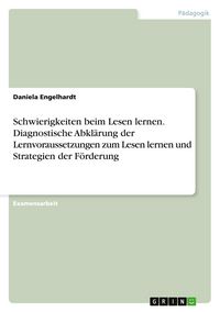 Produktbild: Schwierigkeiten beim Lesen lernen. Diagnostische Abkl&auml;rung der Lernvoraussetzungen zum Lesen lernen und Strategien der F&ouml;rderung