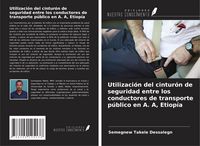 Produktbild: Utilizaci&oacute;n del cintur&oacute;n de seguridad entre los conductores de transporte p&uacute;blico en A. A, Etiop&iacute;a