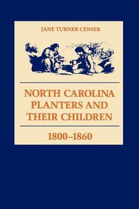 Produktbild: North Carolina Planters and Their Children, 1800--1860