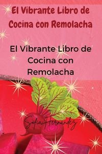 Produktbild: El Vibrante Libro de Cocina con Remolacha