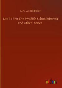 Produktbild: Little Tora: The Swedish Schoolmistress and Other Stories