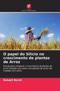 Produktbild: O papel do Sil&iacute;cio no crescimento de plantas de Arroz