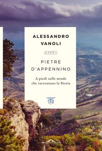 Produktbild: Pietre d'Appennino. A piedi sulle strade che raccontano la Storia