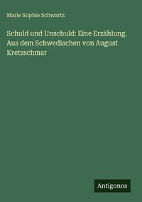 Produktbild: Schuld und Unschuld: Eine Erz&auml;hlung. Aus dem Schwedischen von August Kretzschmar