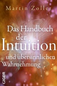 Bild vom Artikel Das Handbuch der Intuition und übersinnliche Wahrnehmung vom Autor Martin Zoller