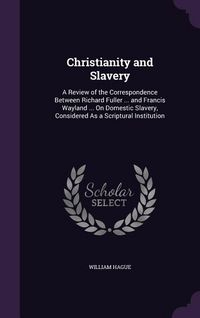 Produktbild: Christianity and Slavery: A Review of the Correspondence Between Richard Fuller ... and Francis Wayland ... On Domestic Slavery, Considered As a