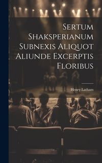 Produktbild: Sertum Shaksperianum Subnexis Aliquot Aliunde Excerptis Floribus