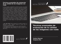 Produktbild: T&eacute;cnicas avanzadas de evaluaci&oacute;n de la calidad de las im&aacute;genes con ruido