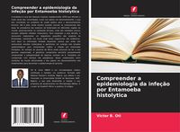 Produktbild: Compreender a epidemiologia da infe&ccedil;&atilde;o por Entamoeba histolytica