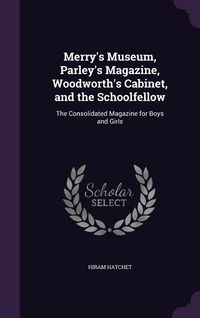 Produktbild: Merry's Museum, Parley's Magazine, Woodworth's Cabinet, and the Schoolfellow: The Consolidated Magazine for Boys and Girls