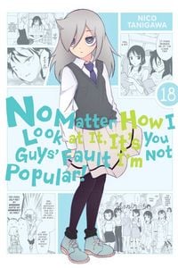 Produktbild: No Matter How I Look at It, It's You Guys' Fault I'm Not Popular!, Vol. 18