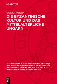Produktbild: Die byzantinische Kultur und das mittelalterliche Ungarn