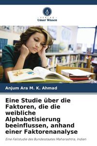 Produktbild: Eine Studie &uuml;ber die Faktoren, die die weibliche Alphabetisierung beeinflussen, anhand einer Faktorenanalyse