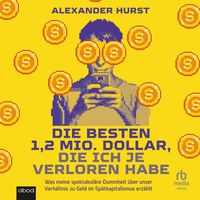Produktbild: Die besten 1,2 Mio. Dollar, die ich je verloren habe