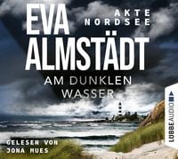 Akte Nordsee - Am dunklen Wasser von Eva Almstädt