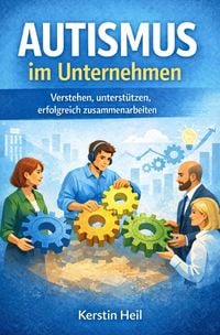 Produktbild: Autismus im Unternehmen - Verstehen, unterst&uuml;tzen, erfolgreich zusammenarbeiten