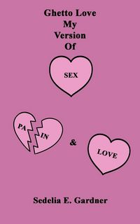 Produktbild: Ghetto Love My Version of Sex, Pain & Love