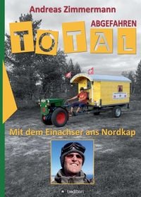 Produktbild: Total abgefahren - Mit dem Einachser ans Nordkap