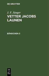 Produktbild: J. F. J&uuml;nger: Vetter Jacobs Launen. B&auml;ndchen 3