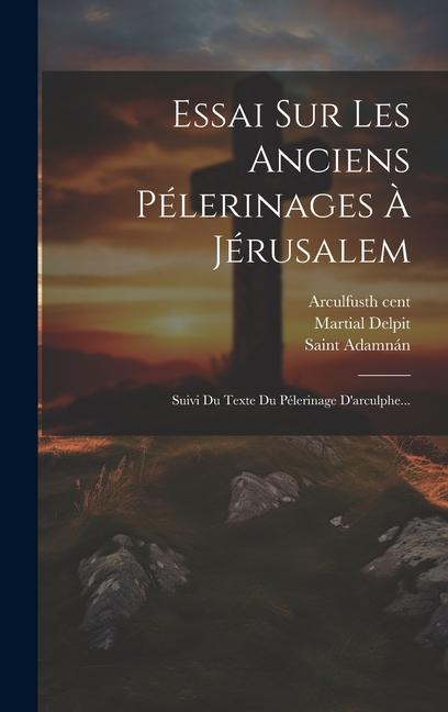 Produktbild: Essai Sur Les Anciens P&eacute;lerinages &Agrave; J&eacute;rusalem