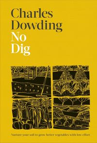 Bild vom Artikel No Dig: Nurture Your Soil to Grow Better Veg with Less Effort vom Autor Charles Dowding