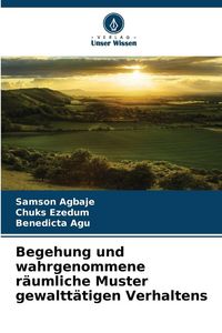 Produktbild: Begehung und wahrgenommene r&auml;umliche Muster gewaltt&auml;tigen Verhaltens