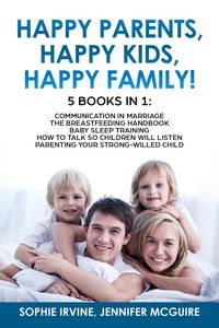 Produktbild: Happy Kids, Happy Parents, Happy Family! 5 books in 1 : Communication in Marriage, How to Talk so Children Will Listen, Baby Sleep Training, Parenting