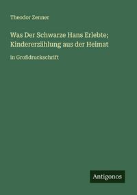Produktbild: Was Der Schwarze Hans Erlebte; Kindererz&auml;hlung aus der Heimat
