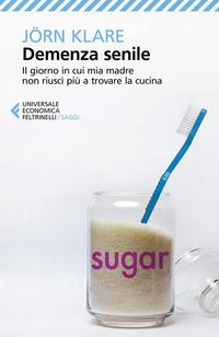 Produktbild: Demenza senile. Il giorno in cui mia madre non riusc&igrave; pi&ugrave; a trovare la cucina