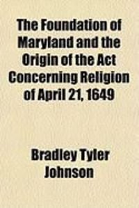 Produktbild: The Foundation of Maryland and the Origin of the ACT Concerning Religion of April 21, 1649