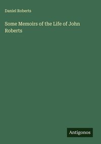 Produktbild: Some Memoirs of the Life of John Roberts